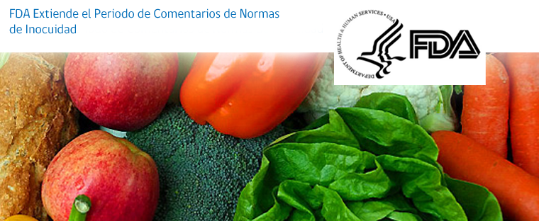 FDA Extiende el Periodo de Comentarios de Normas de Inocuidad.